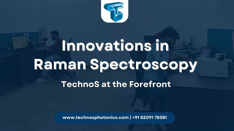 Innovations in Raman Spectroscopy: TechnoS  at the Forefront